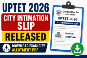UPTET City Intimation Slip 2026 Released